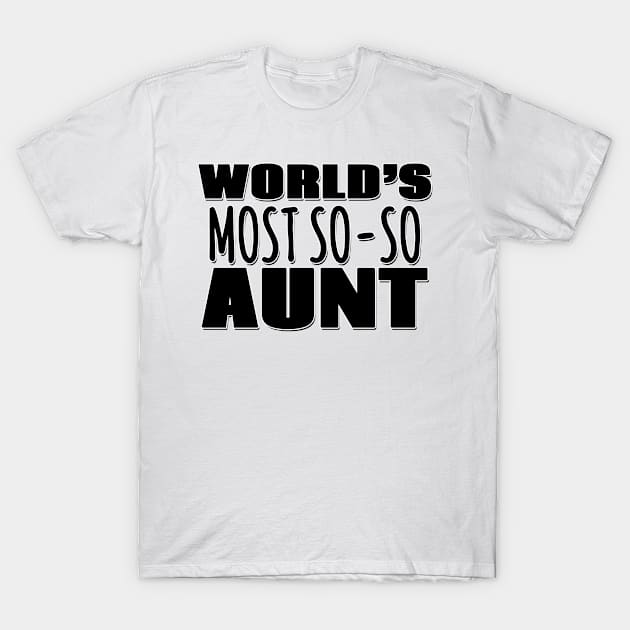 World's Most So-so Aunt T-Shirt by Mookle